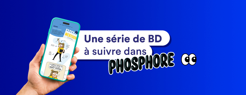 Illustration promotionnelle d’une série de BD sur la plateforme Phosphore, montrant une main tenant un smartphone affichant un webtoon avec un personnage de product designer, sur fond bleu avec le texte « Une série de BD à suivre dans Phosphore »