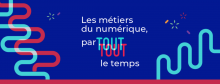 Visuel de campagne "les métiers du numérique, partout, tout le temps".,