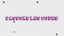 cassons les codes